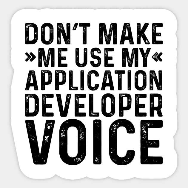 Don't Make Me Use My Application Developer Voice Sticker by Saimarts